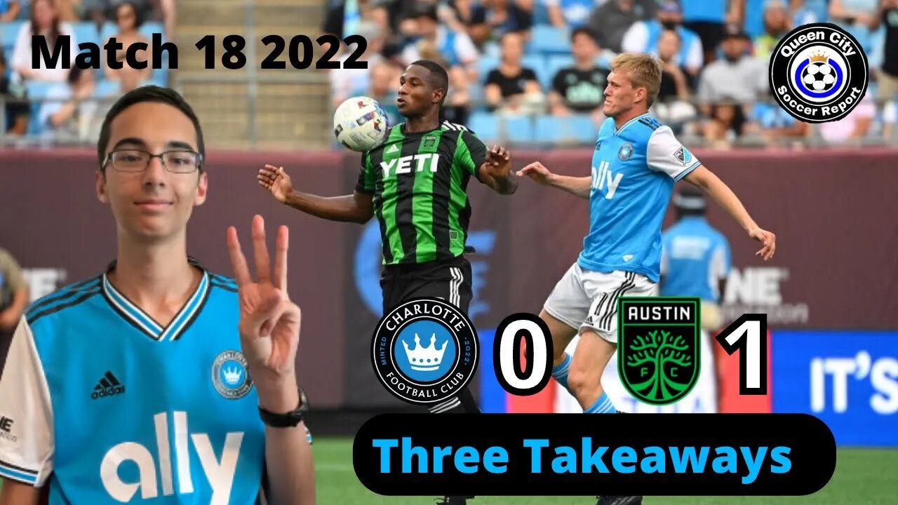 Charlotte FC 0-1 Austin FC | MLS 2022 Match 18 (Three Takeaways)