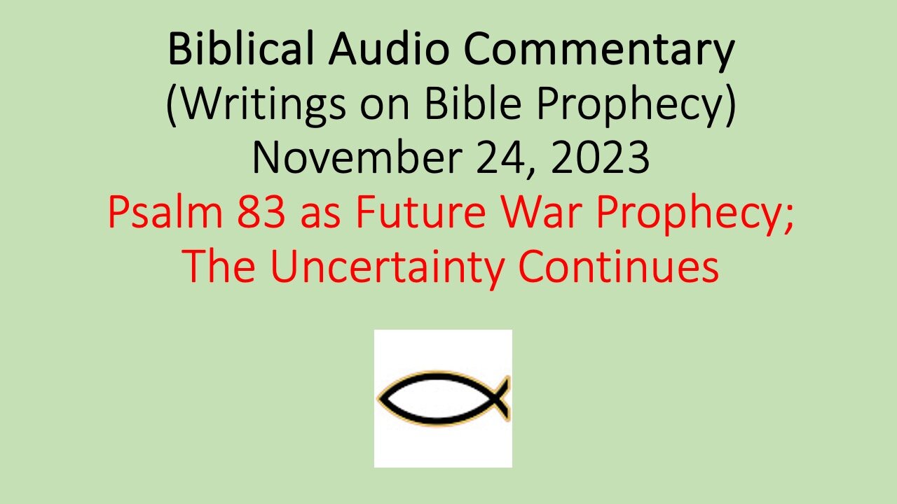 Biblical Audio Commentary – Psalm 83 as Future Prophecy; The Uncertainty Continues