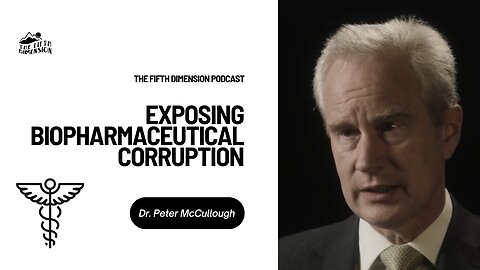 Dr. Peter McCullough - Exposing Biopharmaceutical Corruption