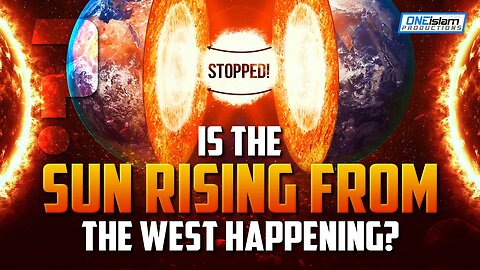 IS THE SUN RISING FROM THE WEST HAPPENING?