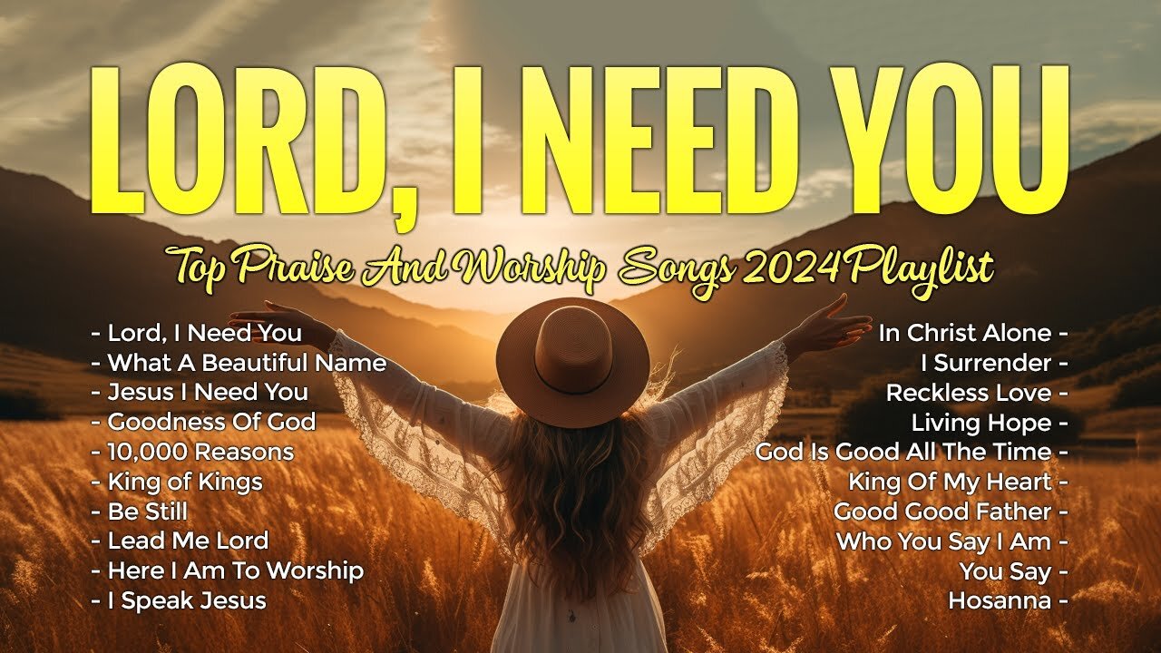 Lord, I Need You, Goodness Of God,... Top Praise and Worship Songs 2024 - Top Worship Songs 2024