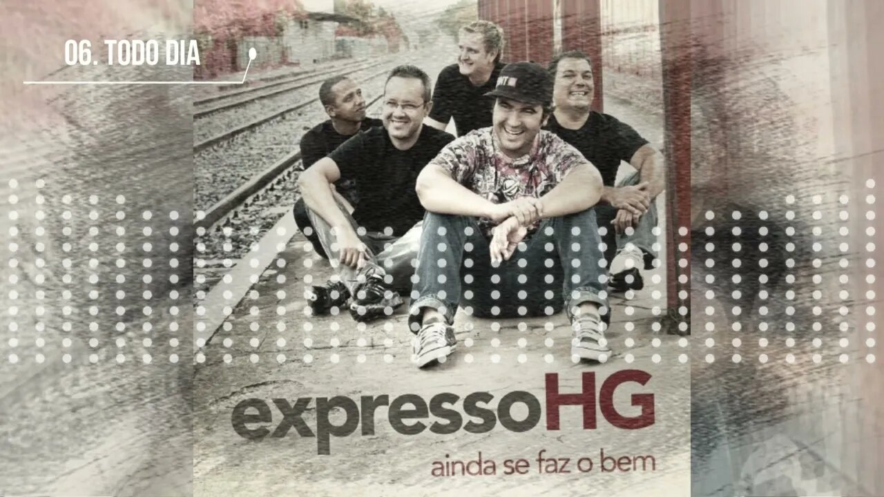 EXPRESSO HG (AINDA SE FAZ O BEM) 06. TODO DIA ヅ