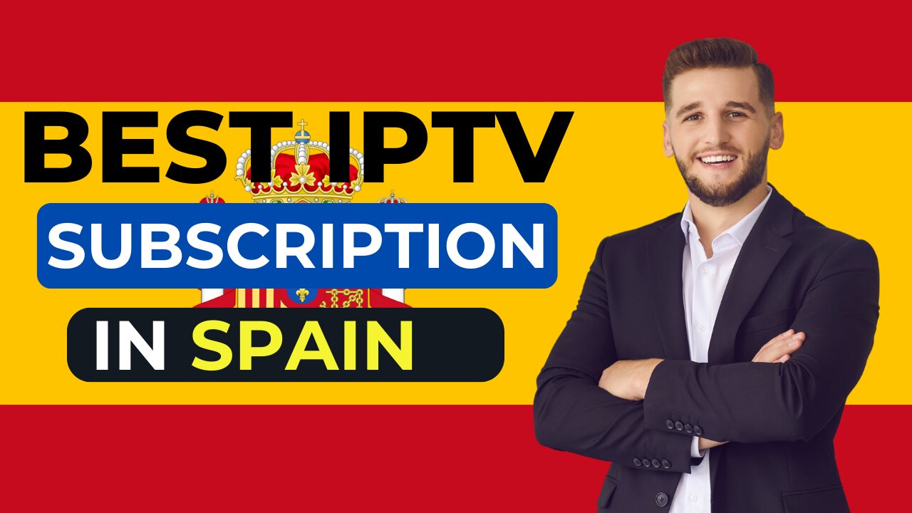 THE BEST IPTV SUBSCRIPTION IN SPAIN OF 2024