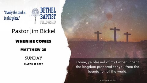 When He Comes | Pastor Bickel | Bethel Baptist Fellowship [SERMON]