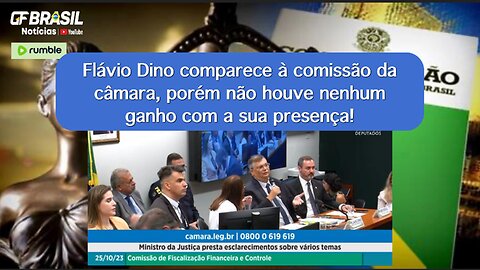 Flávio Dino comparece à comissão da câmara, porém não houve nenhum ganho com a sua presença!