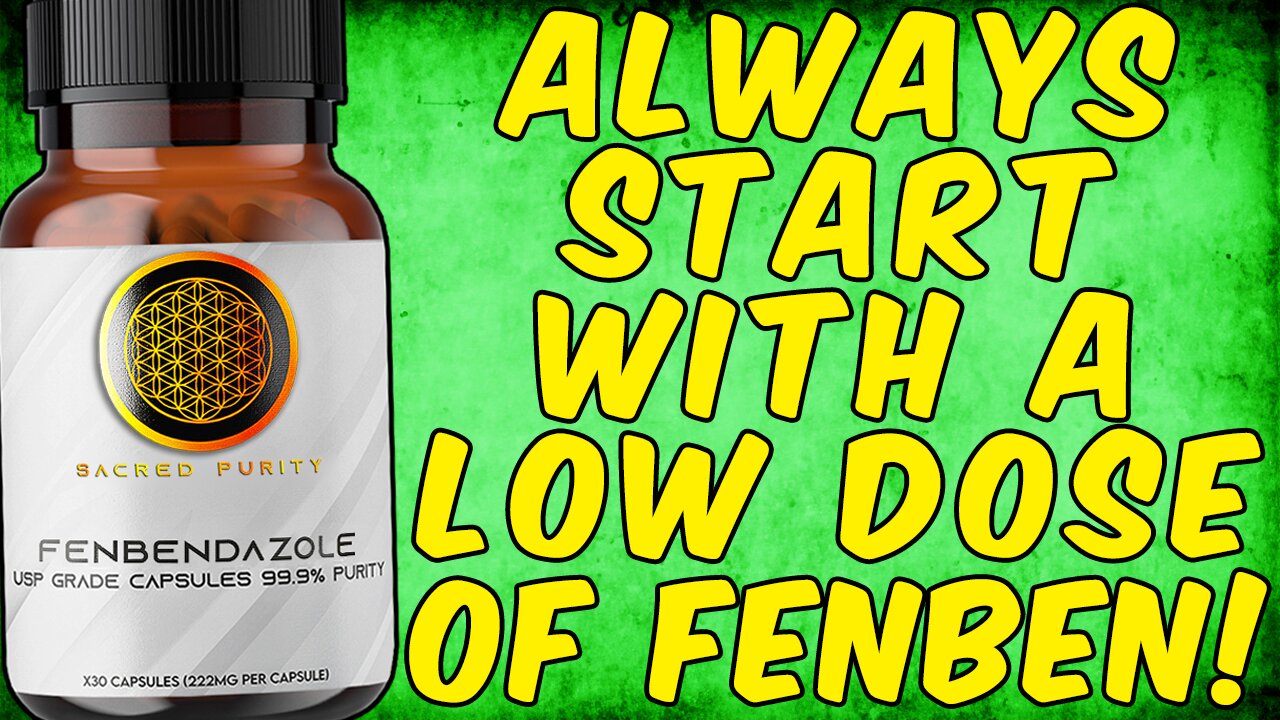WARNING ALWAYS START WITH A LOW DOSE OF FENBENDAZOLE!