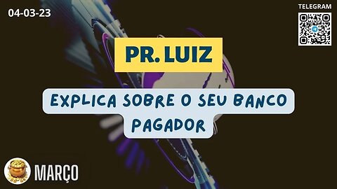 PR. LUIZ Explica sobre o seu Banco Pagador