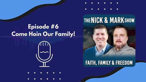 Episode #6 - The Nick & Mark Show - Come Join Our Family - On Spotify, Apple Podcast and Google!