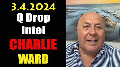 Charlie Ward HUGE "Q Drop Intel" March 4, 2024