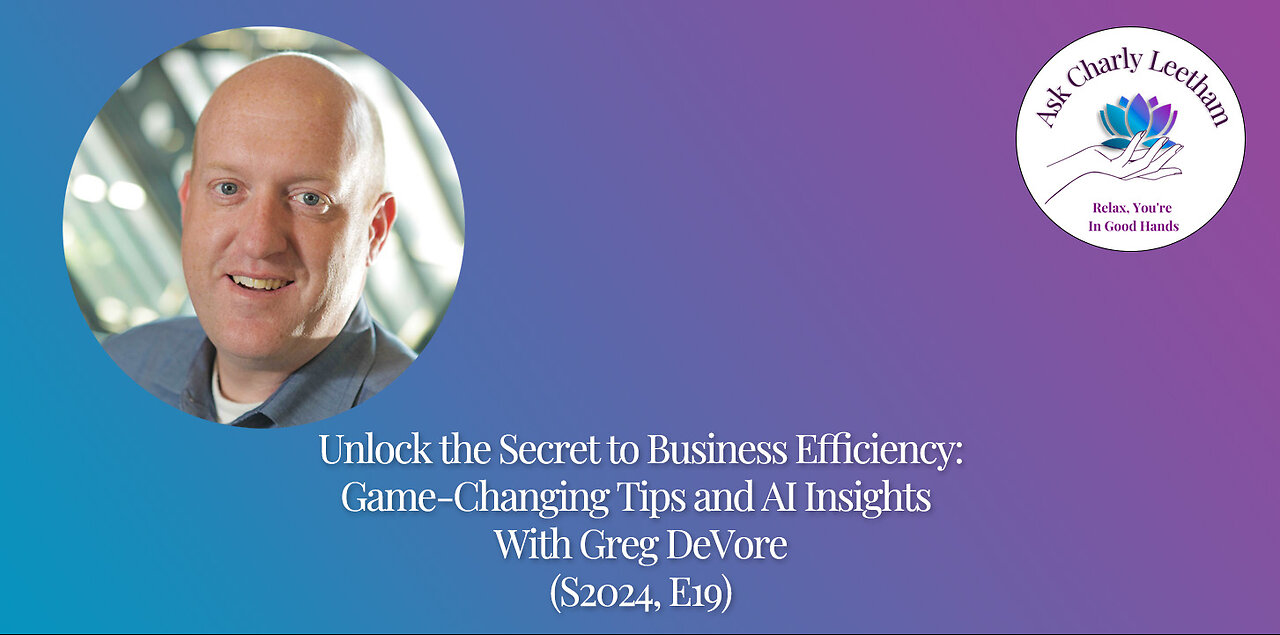 Unlock the Secret to Business Efficiency:Game-Changing Tips & AI Insight - W/ Greg DeVore(S2024,E19)