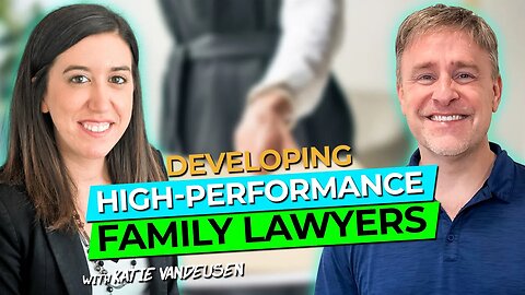 Developing High-Performance Family Lawyers with Katie VanDeusen