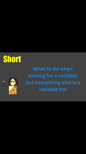 What to do when solving for a variable but everything else is a variable too