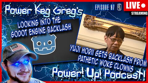 Checking Out The Godot Buzz, Yuji Horii Gets Backlash From Woke Clowns? | Power!Up!Podcast! Ep: 97
