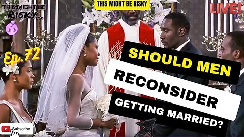 Should Men Reconsider Getting Married? | TMBR Ep. 72!