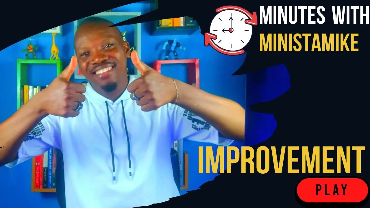 IMPROVEMENT - Minutes With MinistaMike, FREE COACHING VIDEO