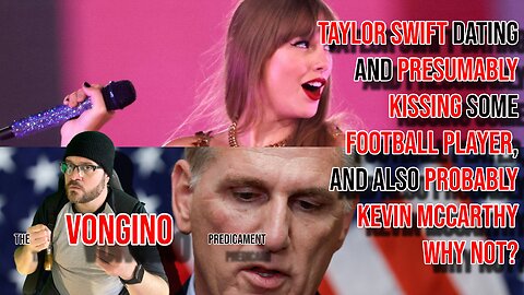 Taylor Swift DATING and PRESUMABLY KISSING some FOOTBALL PLAYER, and also KEVIN MCCARTHY WHY NOT?