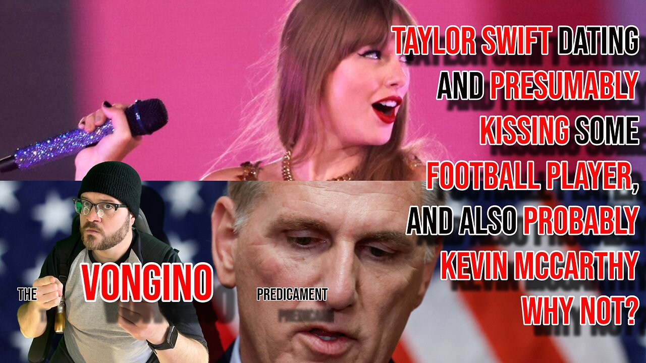 Taylor Swift DATING and PRESUMABLY KISSING some FOOTBALL PLAYER, and also KEVIN MCCARTHY WHY NOT?