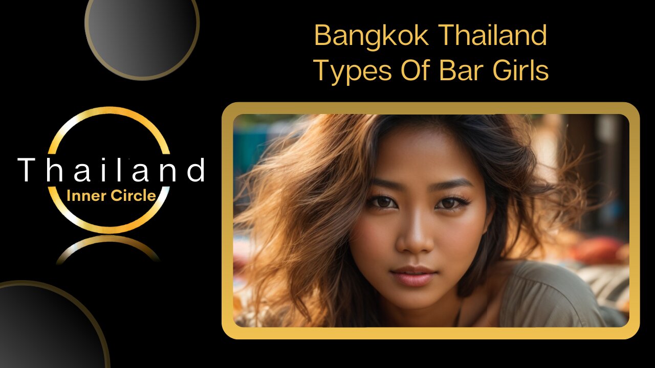 Bangkok - Types of Bar Girls You'll Meet | Walk And Talk