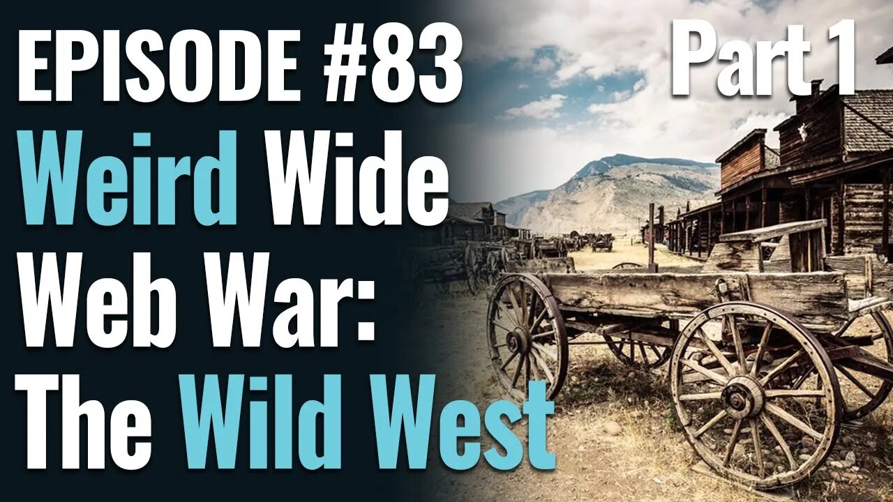 #83 - Weird Wide Web War Part 1: The Wild West, ft. John Colclough