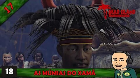 DEAD ISLAND - AS MUMIAS DO XAMÃ - 17