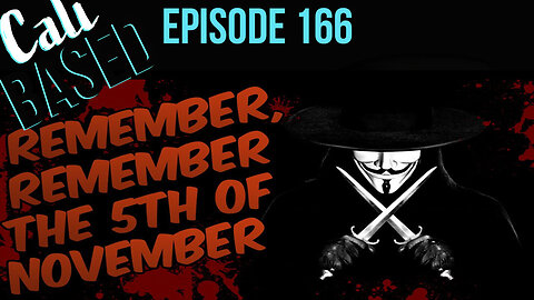 Remember Remember The Fifth of November - CaliBased Episode 166