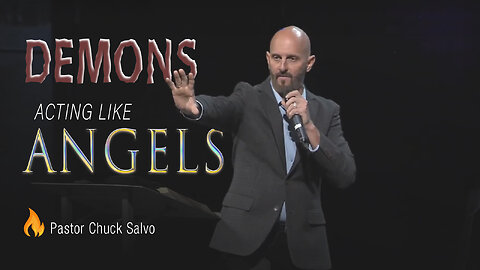 Demons Acting Like Angels | Pastor Chuck Salvo