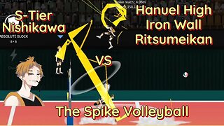 The Spike Volleyball - S-Tier Nishikawa vs Hanuel, Iron Wall, Ritsumeikan High