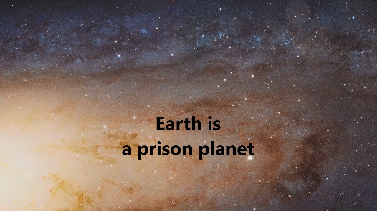 Earth - A prison planet