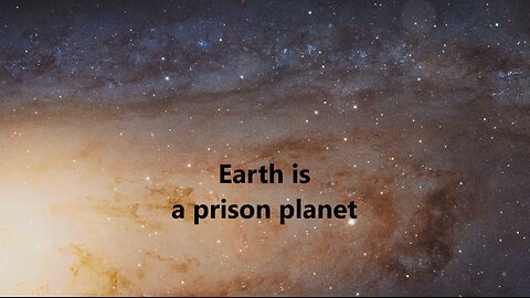 Earth - A prison planet