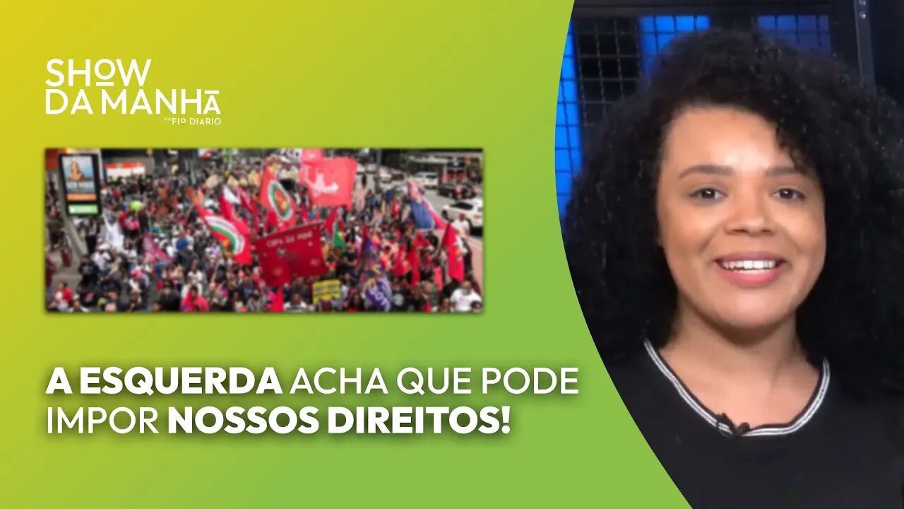A ESQUERDA QUER IMPOR NOSSOS DIREITOS