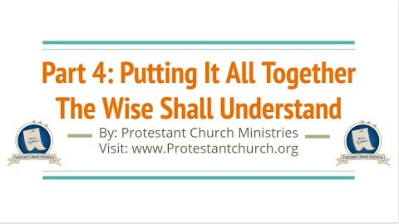 Part 4 | Putting It All Together - The Wise Will Understand