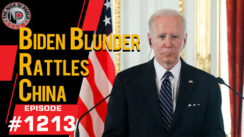 Biden Blunder Rattles China | Nick Di Paolo Show #1213