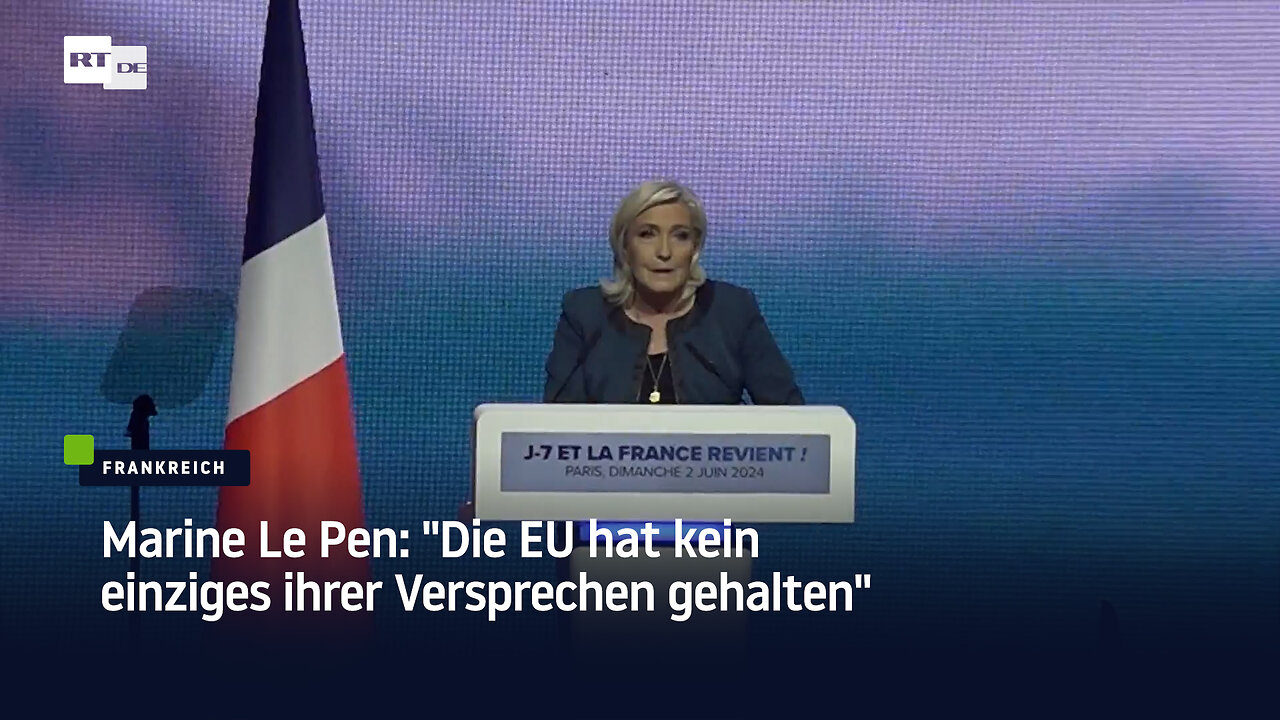 Marine Le Pen: "Die EU hat kein einziges ihrer Versprechen gehalten"