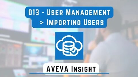 013 - User Management Importing Users | AVEVA Insight |