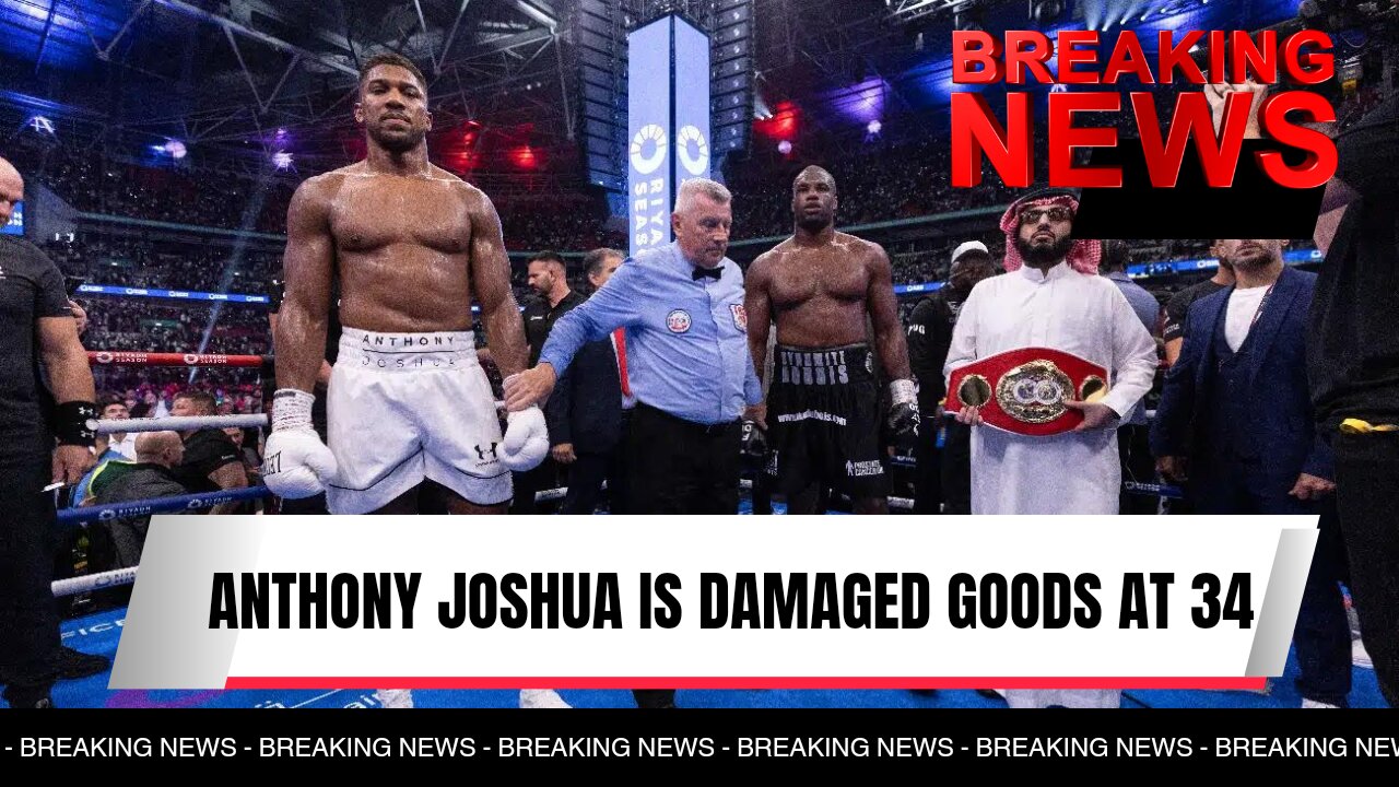 Anthony Joshua Is Damaged Goods At 34