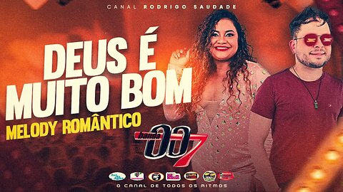 BANDA 007 DEUS É MUITO BOM MELODY ROMÂNTICO FILÉÉÉ