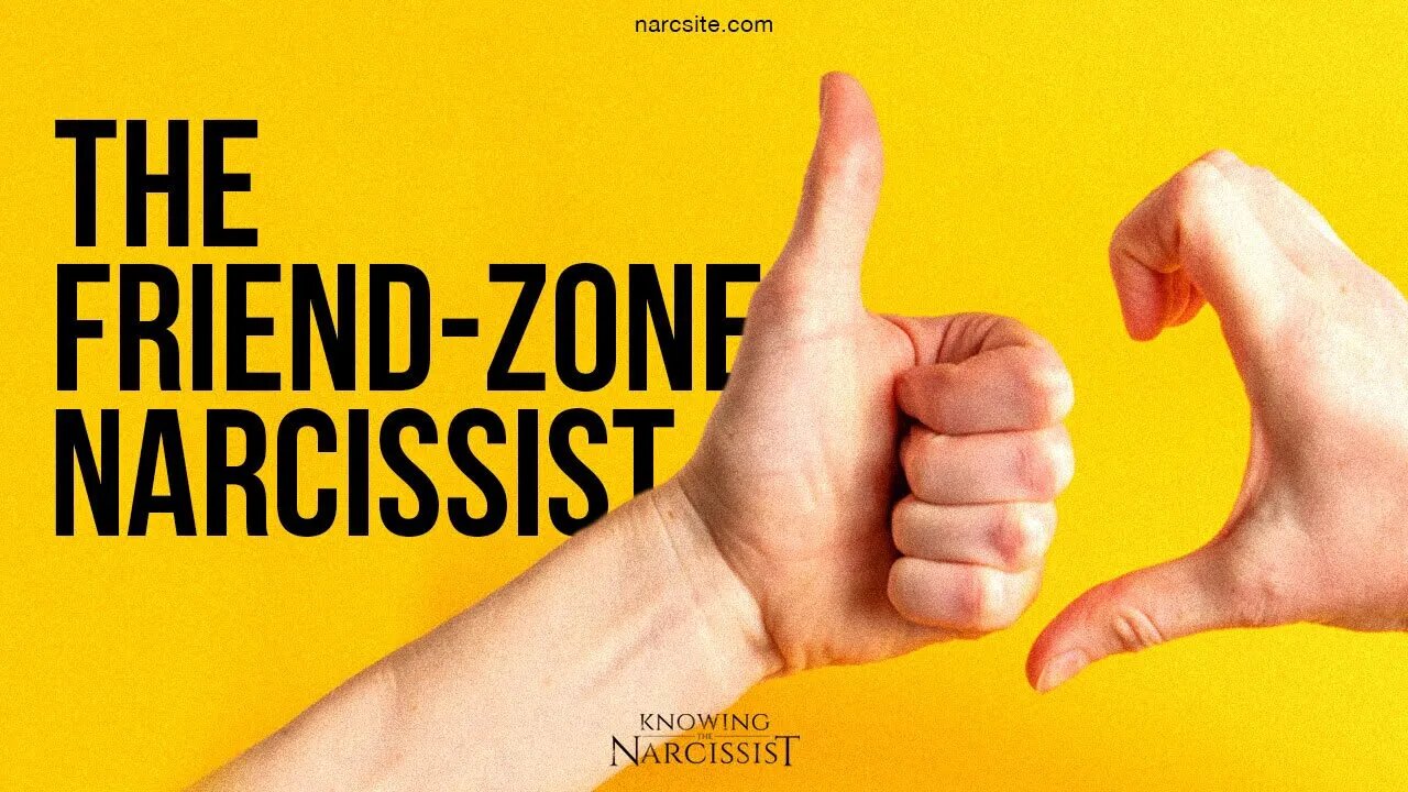 The Friend Zone Narcissist