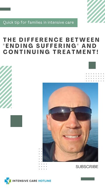 Quick Tip for Families in ICU: The Difference Between "Ending Suffering" and Continuing Treatment!