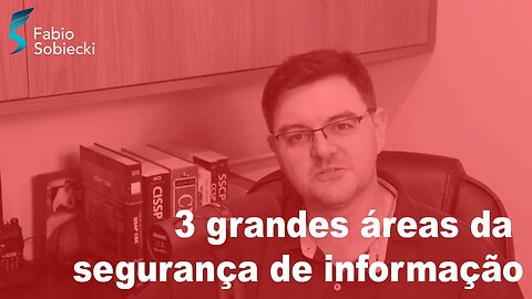 3 grandes áreas da segurança de informação