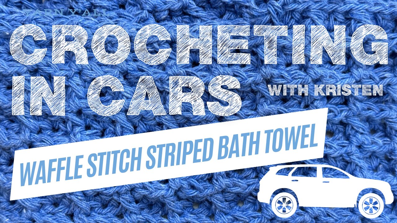 Striped Bath Towel - Crocheting in Cars - Yarn Y'all episode 193