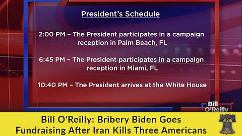 Bill O'Reilly: Bribery Biden Goes Fundraising After Iran Kills Three Americans