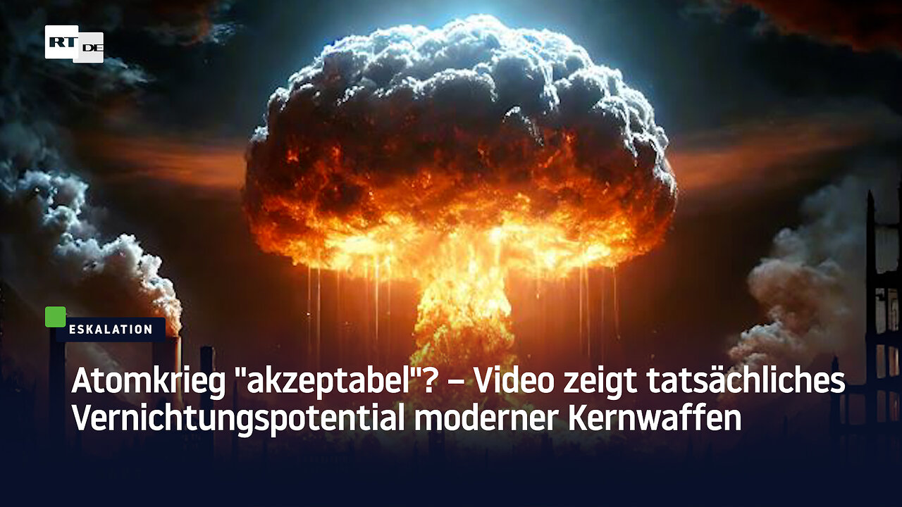 Atomkrieg "akzeptabel"? – Video zeigt tatsächliches Vernichtungspotential moderner Kernwaffen