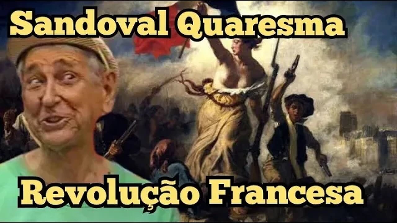 Escolinha do Professor Raimundo; Sandoval quaresma, a Revolução Francesa.