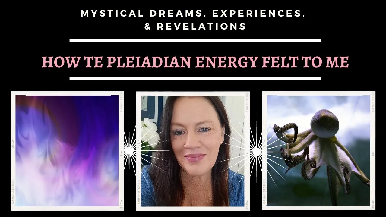 How Pleiadian Energy Felt to Me / Mystical Dreams and Experiences