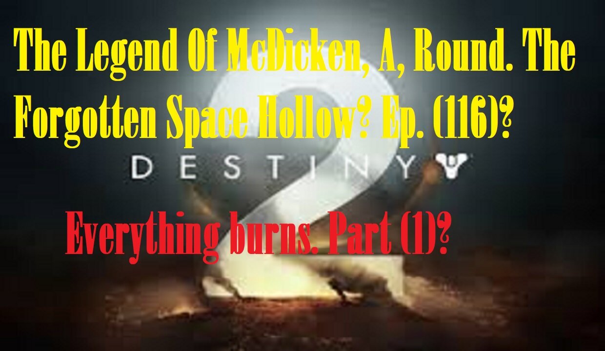 The Legend Of McDicken, A, Round. The Forgotten Space Hollow? Ep. (116)? #destiny2