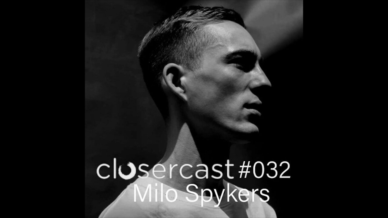 Milo Spykers @ Closercast #032