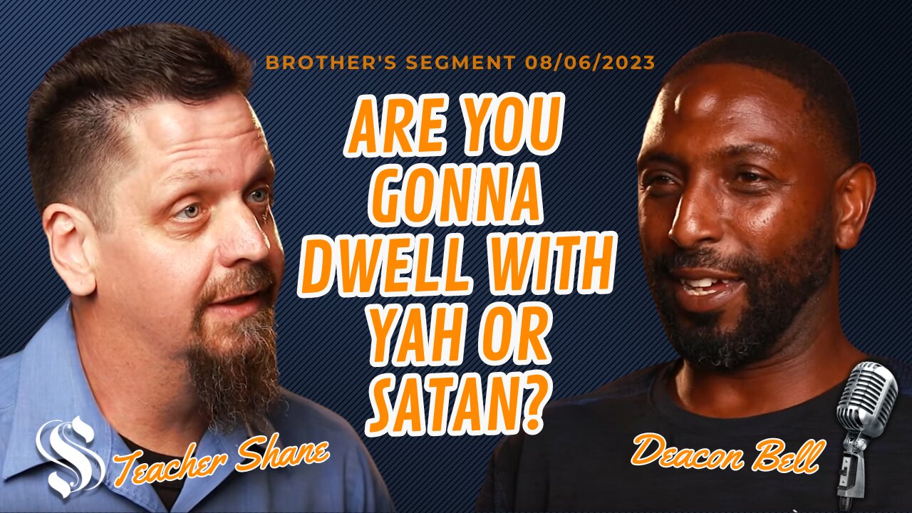 Are You Gonna Dwell With YAH or Satan? | Deacon Bell With Teacher Shane