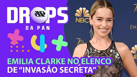 EMILIA CLARKE, DE GAME OF THRONES, SE JUNTA À SÉRIE DA MARVEL | DROPS da Pan - 22/04/21