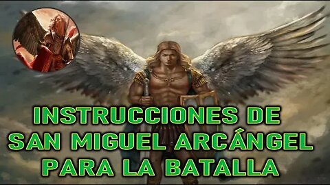 INSTRUCCIONES PARA LA BATALLA QUE ESTA POR COMENZAR - MENSAJE DE SAN MIGUEL ARCÁNGEL A LOREN