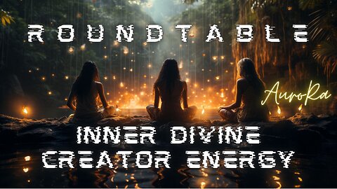 Inner Divine Creator Energy | Round Table